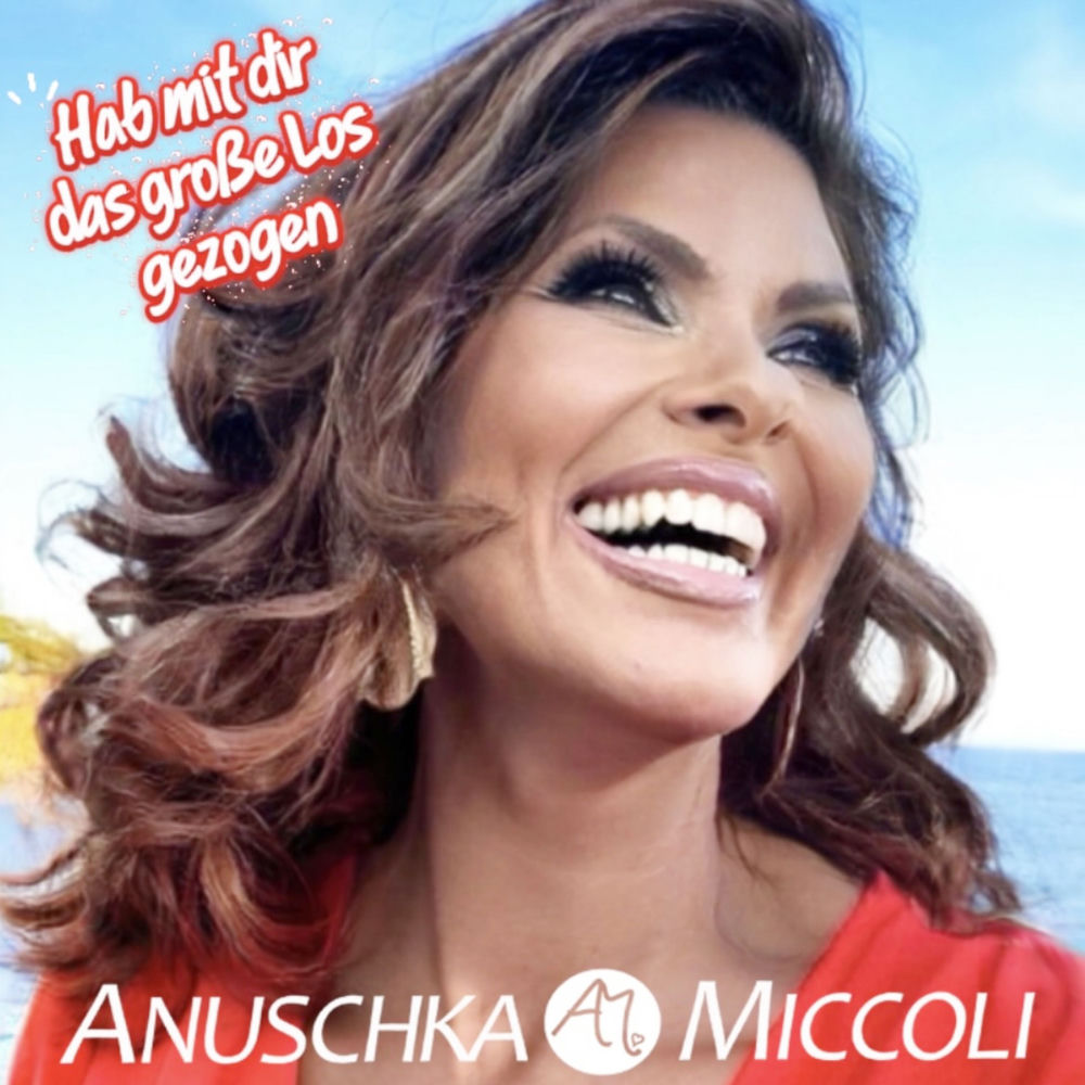 Anuschka Miccoli – Hab Mit Dir Das Große Los Gezogen